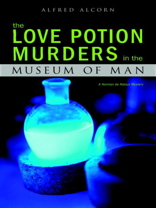 Title details for The Love Potion Murders in the Museum of Man by Alfred Alcorn - Available